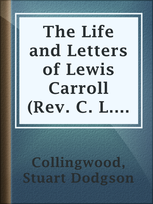Title details for The Life and Letters of Lewis Carroll (Rev. C. L. Dodgson) by Stuart Dodgson Collingwood - Available